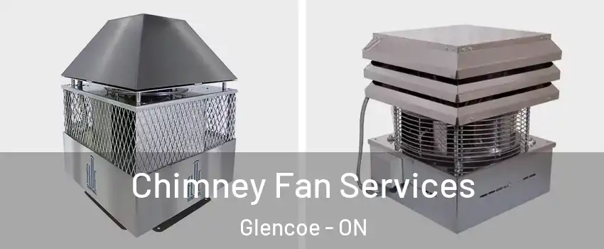  Chimney Fan Services Glencoe - ON