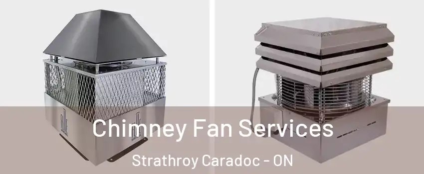  Chimney Fan Services Strathroy Caradoc - ON