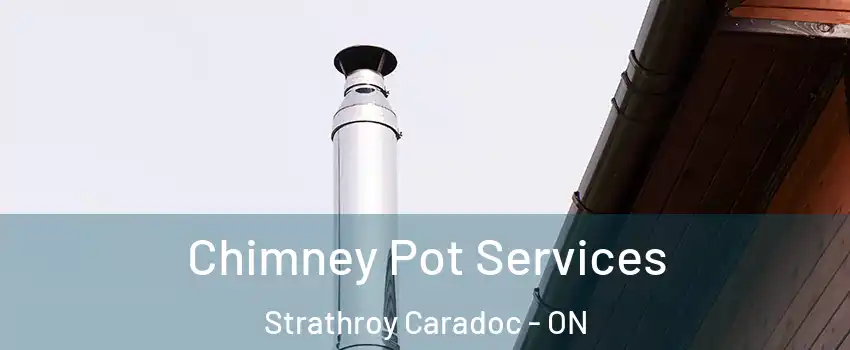  Chimney Pot Services Strathroy Caradoc - ON