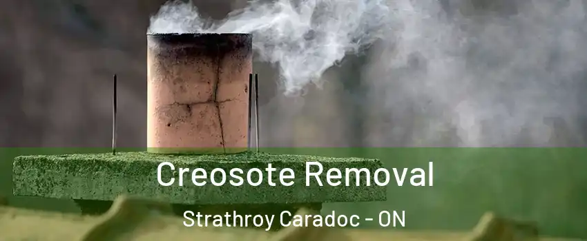  Creosote Removal Strathroy Caradoc - ON