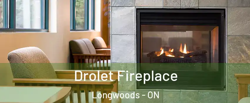  Drolet Fireplace Longwoods - ON