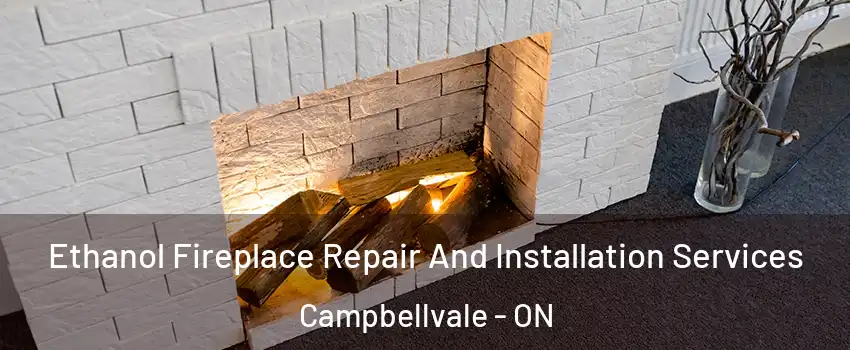 Ethanol Fireplace Repair And Installation Services Campbellvale - ON