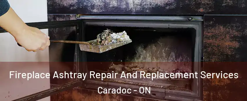 Fireplace Ashtray Repair And Replacement Services Caradoc - ON