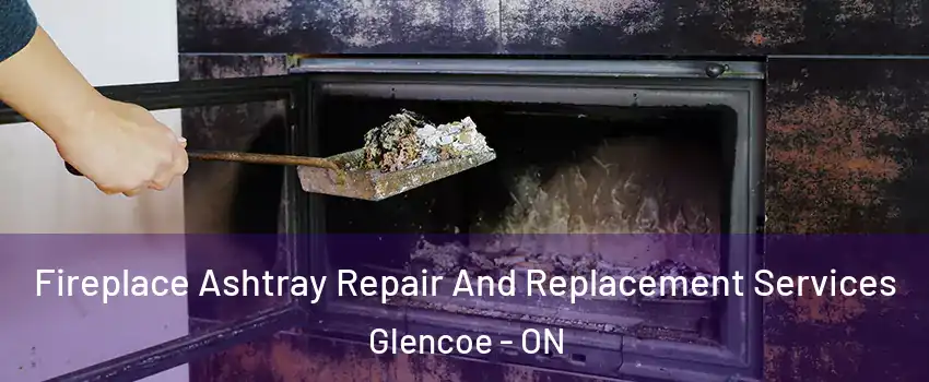  Fireplace Ashtray Repair And Replacement Services Glencoe - ON