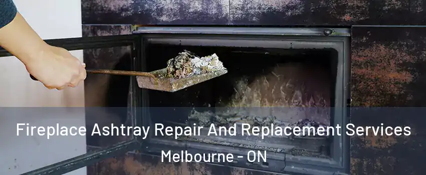  Fireplace Ashtray Repair And Replacement Services Melbourne - ON