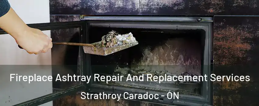  Fireplace Ashtray Repair And Replacement Services Strathroy Caradoc - ON