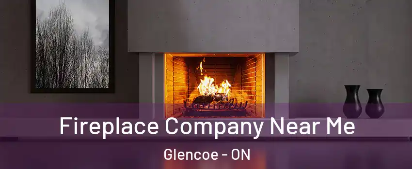  Fireplace Company Near Me Glencoe - ON