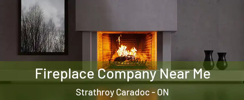  Fireplace Company Near Me Strathroy Caradoc - ON