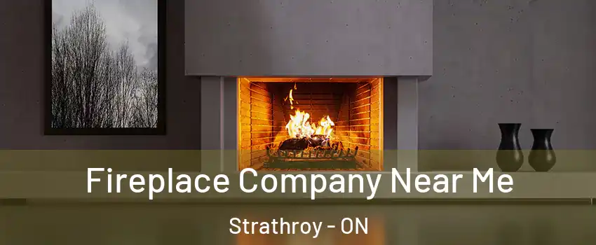  Fireplace Company Near Me Strathroy - ON
