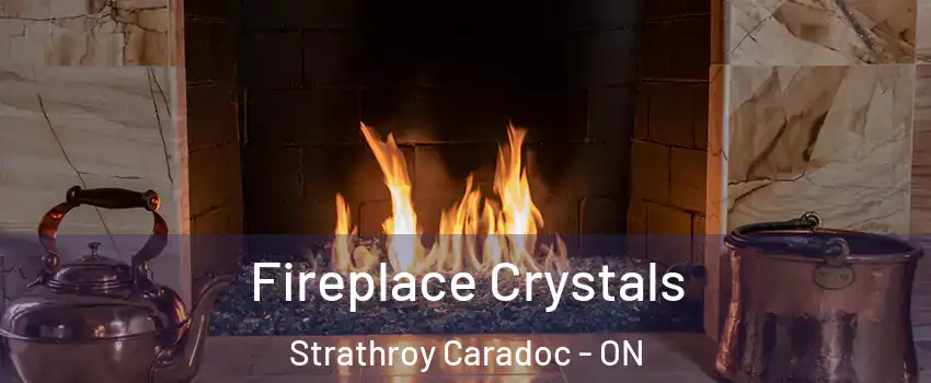  Fireplace Crystals Strathroy Caradoc - ON