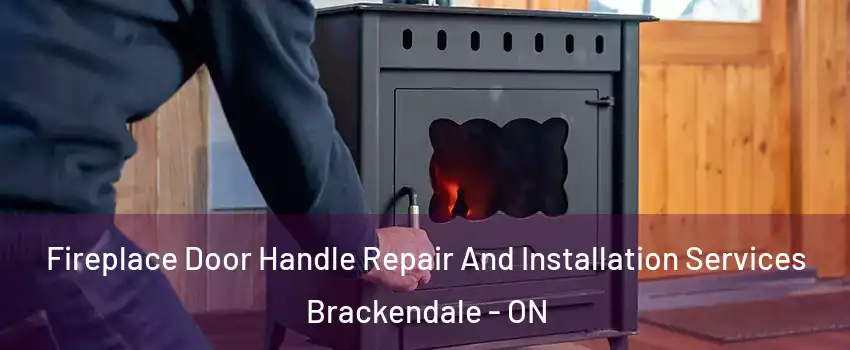  Fireplace Door Handle Repair And Installation Services Brackendale - ON