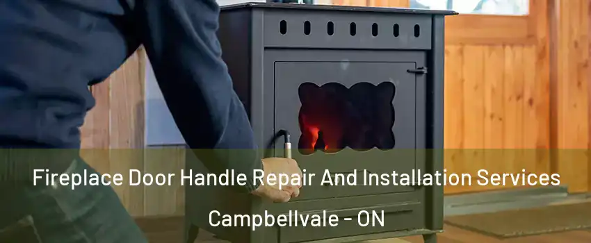  Fireplace Door Handle Repair And Installation Services Campbellvale - ON
