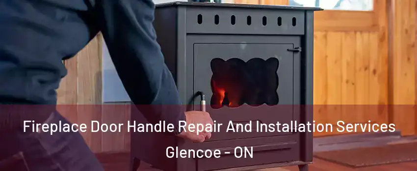  Fireplace Door Handle Repair And Installation Services Glencoe - ON