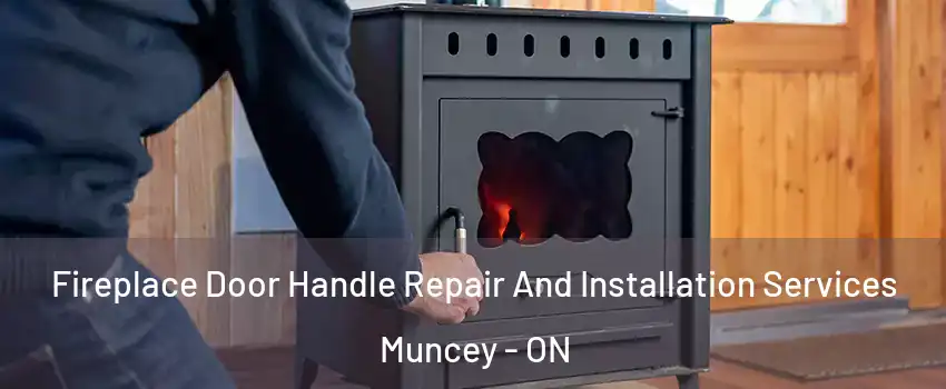  Fireplace Door Handle Repair And Installation Services Muncey - ON
