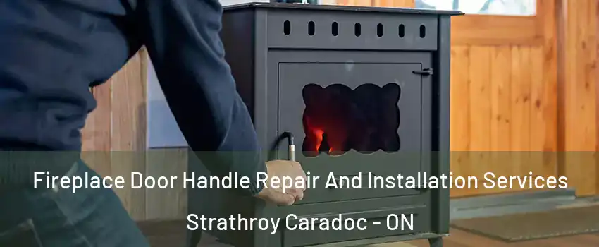  Fireplace Door Handle Repair And Installation Services Strathroy Caradoc - ON