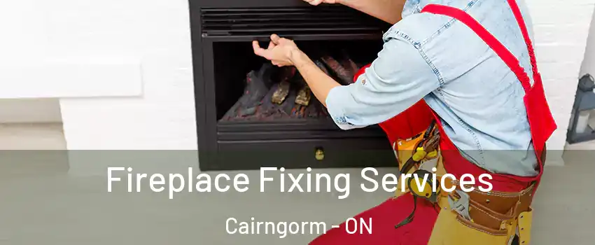  Fireplace Fixing Services Cairngorm - ON