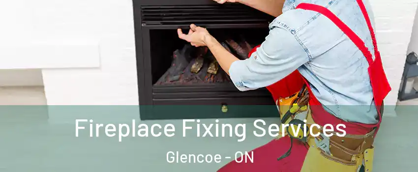  Fireplace Fixing Services Glencoe - ON