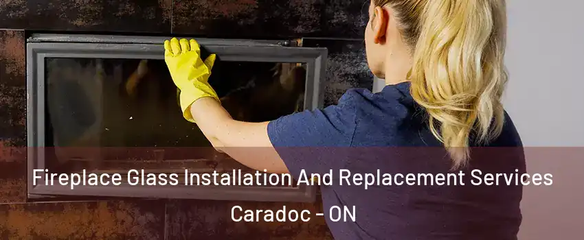  Fireplace Glass Installation And Replacement Services Caradoc - ON