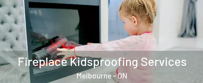  Fireplace Kidsproofing Services Melbourne - ON