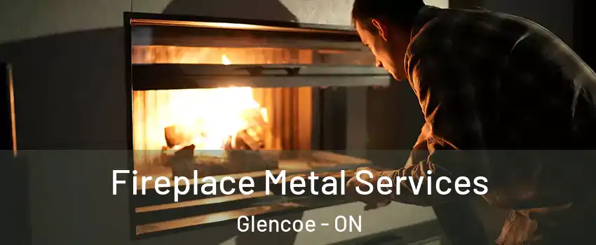  Fireplace Metal Services Glencoe - ON