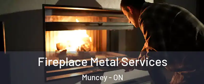  Fireplace Metal Services Muncey - ON