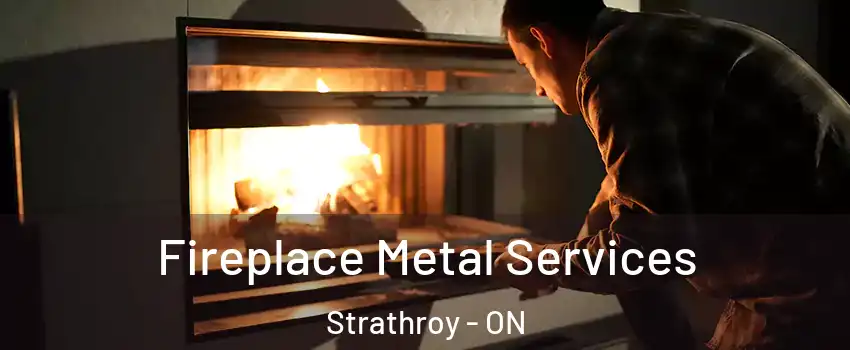  Fireplace Metal Services Strathroy - ON