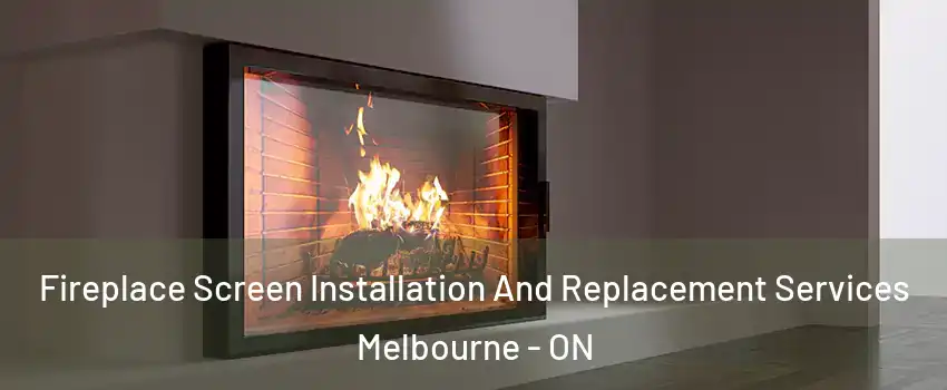  Fireplace Screen Installation And Replacement Services Melbourne - ON