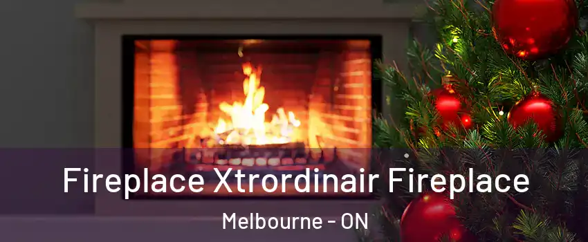  Fireplace Xtrordinair Fireplace Melbourne - ON