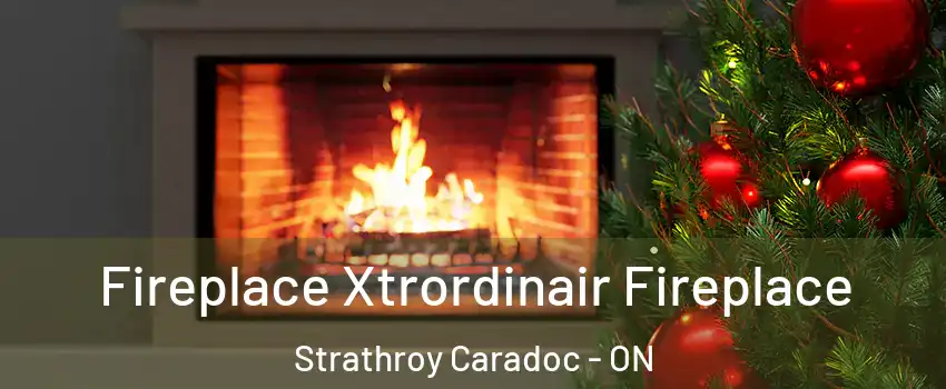  Fireplace Xtrordinair Fireplace Strathroy Caradoc - ON