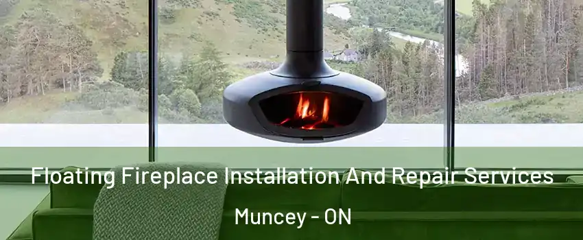  Floating Fireplace Installation And Repair Services Muncey - ON