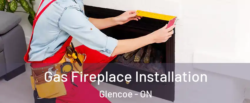  Gas Fireplace Installation Glencoe - ON