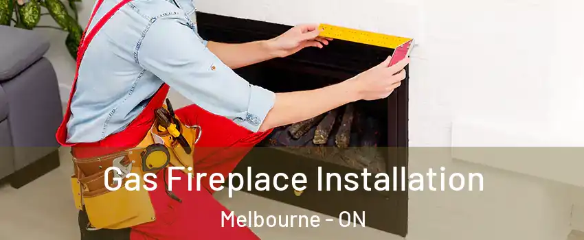  Gas Fireplace Installation Melbourne - ON