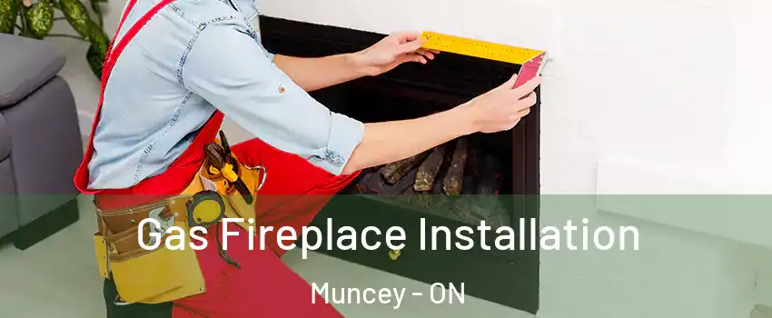 Gas Fireplace Installation Muncey - ON