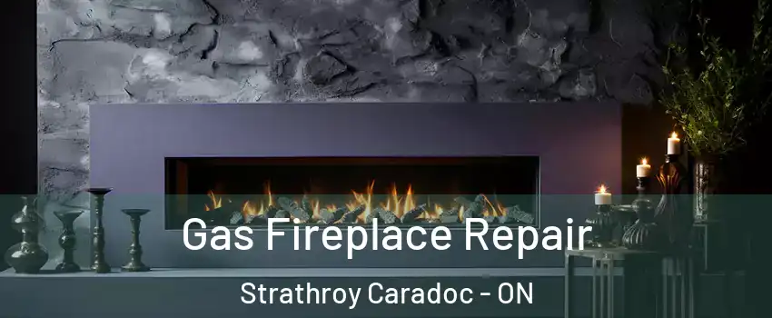  Gas Fireplace Repair Strathroy Caradoc - ON