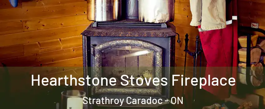  Hearthstone Stoves Fireplace Strathroy Caradoc - ON