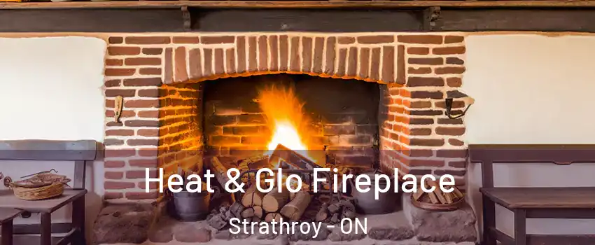 Heat & Glo Fireplace Strathroy - ON