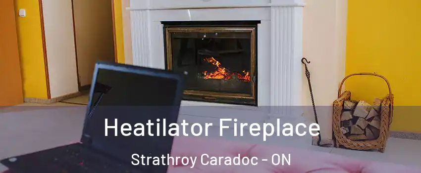  Heatilator Fireplace Strathroy Caradoc - ON