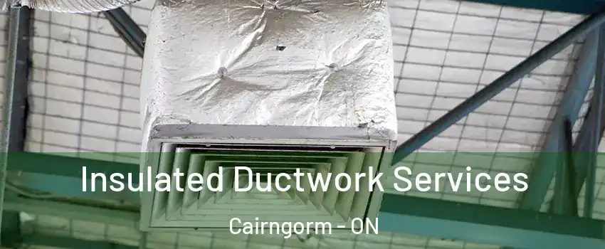  Insulated Ductwork Services Cairngorm - ON