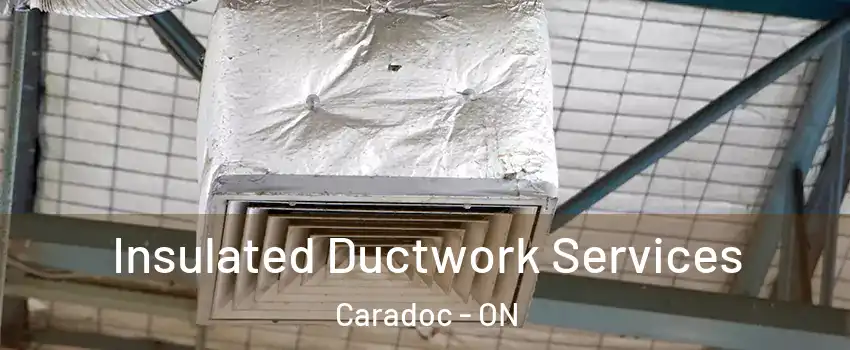  Insulated Ductwork Services Caradoc - ON