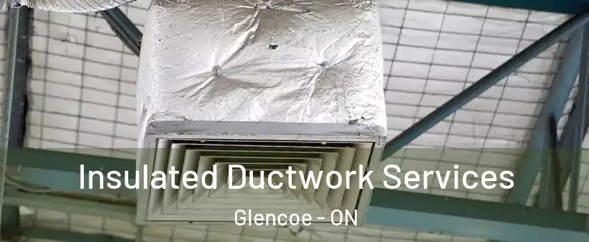  Insulated Ductwork Services Glencoe - ON