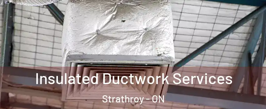  Insulated Ductwork Services Strathroy - ON