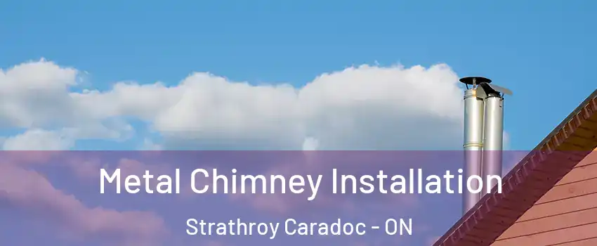  Metal Chimney Installation Strathroy Caradoc - ON