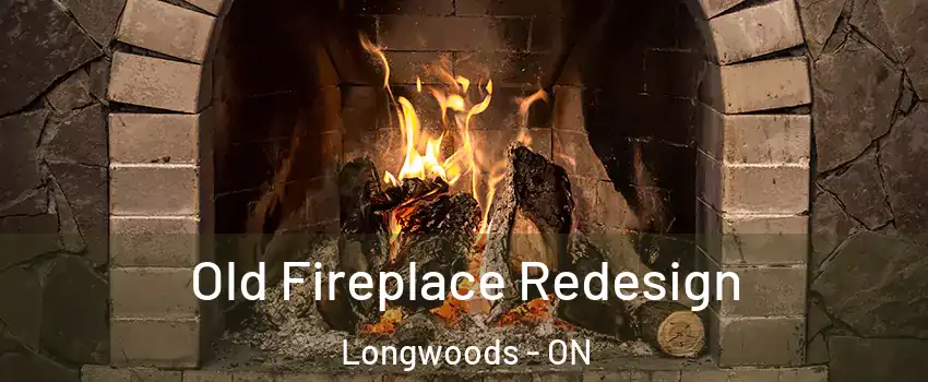  Old Fireplace Redesign Longwoods - ON