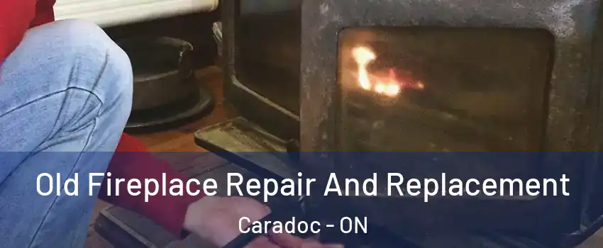  Old Fireplace Repair And Replacement Caradoc - ON