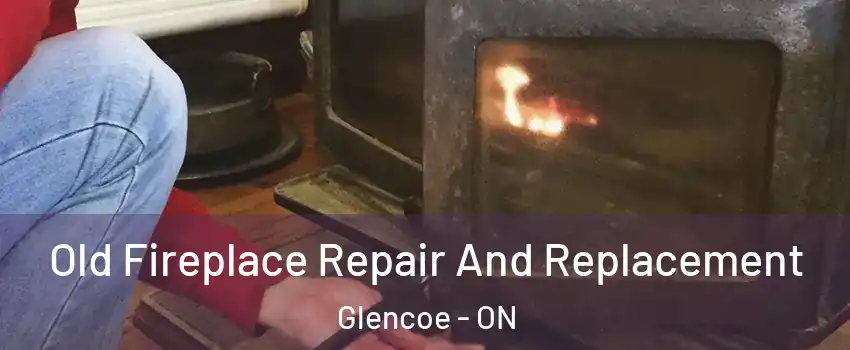  Old Fireplace Repair And Replacement Glencoe - ON