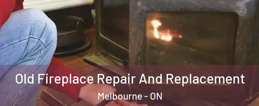  Old Fireplace Repair And Replacement Melbourne - ON