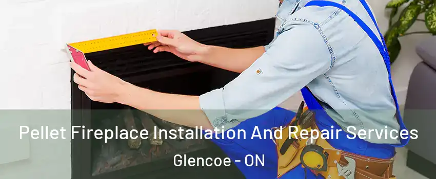  Pellet Fireplace Installation And Repair Services Glencoe - ON