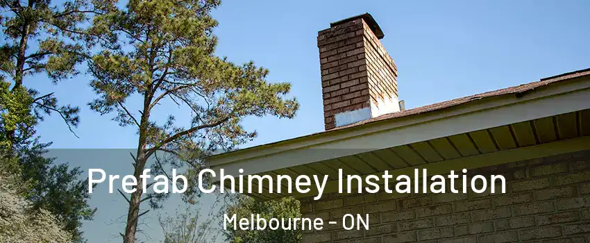  Prefab Chimney Installation Melbourne - ON
