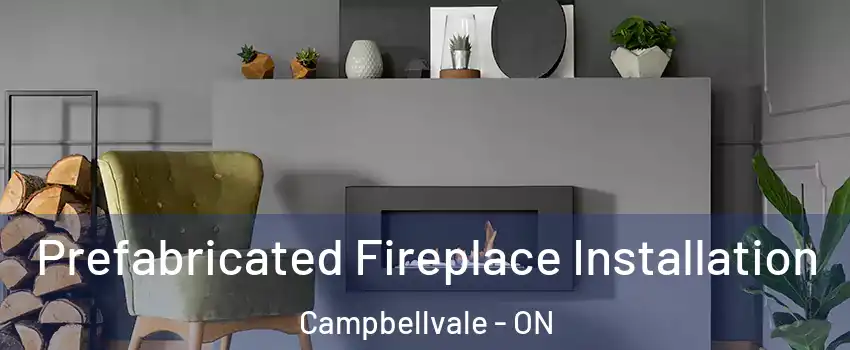  Prefabricated Fireplace Installation Campbellvale - ON