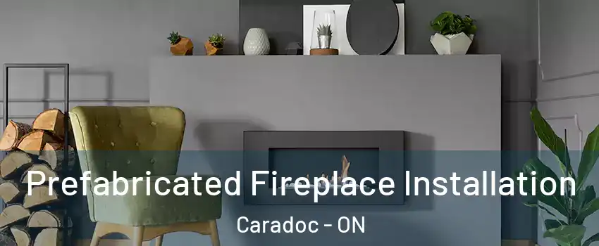  Prefabricated Fireplace Installation Caradoc - ON